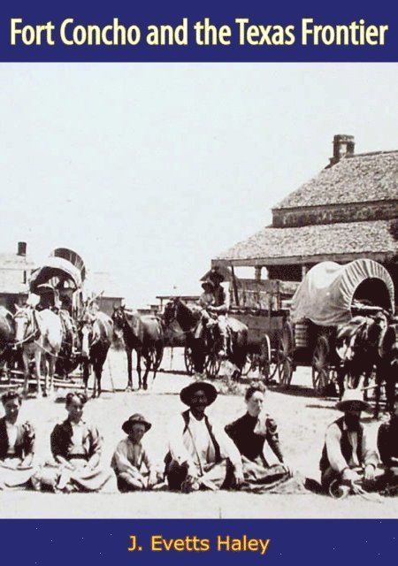 J. Evetts Haley - Fort Concho and the Texas Frontier, E-bok