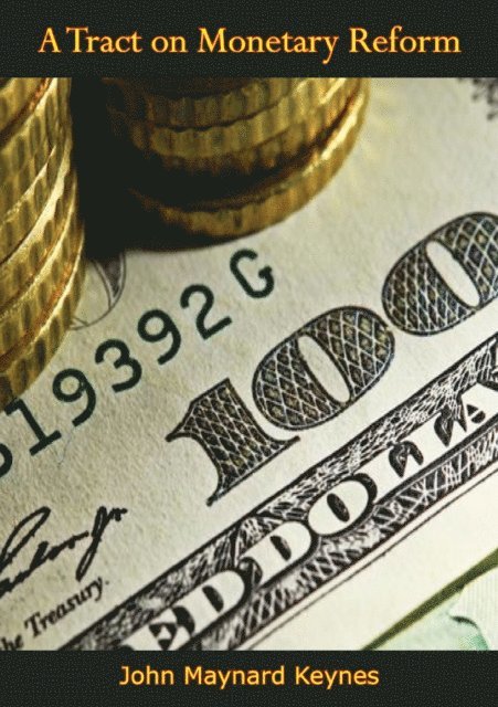 John Maynard Keynes - Tract on Monetary Reform, E-bok
