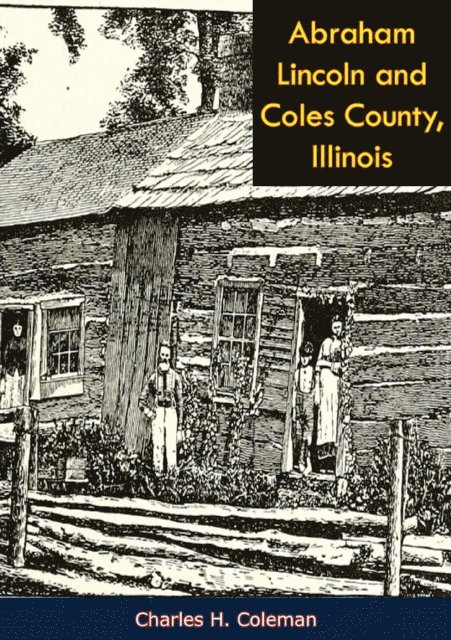 Charles H. Coleman - Abraham Lincoln and Coles County, Illinois, E-bok