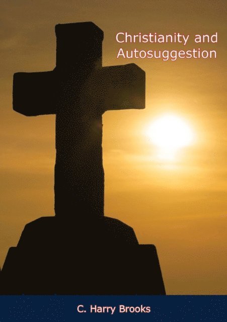 Rev. Ernest Charles, C. Harry Brooks - Christianity and Autosuggestion, E-bok