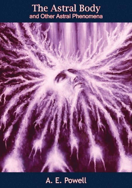 A. E. Powell - Astral Body and Other Astral Phenomena, E-bok