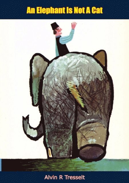 Wilbur Wheaton, Alvin R Tresselt - Elephant Is Not A Cat, E-bok