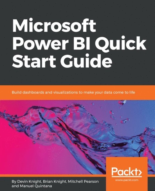 Manuel Quintana, Mitchell Pearson, Brian Knight, Devin Knight - Microsoft Power BI Quick Start Guide, E-bok