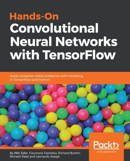Araujo Leonardo Araujo, Patel Nimesh Patel, Burton Richard Burton, Tzanidou Giounona Tzanidou, Zafar Iffat Zafar - Hands-On Convolutional Neural Networks with TensorFlow, E-bok. Tillgänglighet: Lägg i varukorg