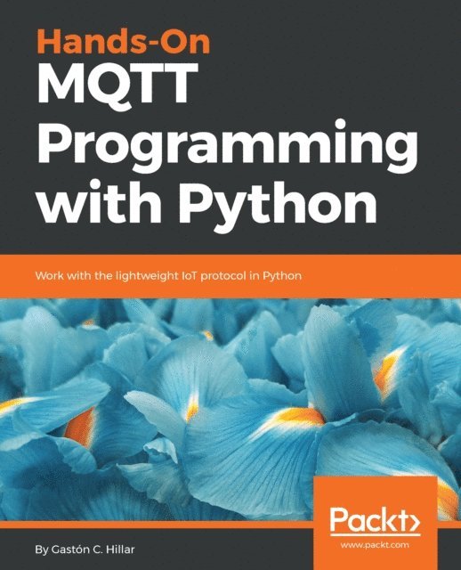 Gaston C. Hillar - Hands-On MQTT Programming with Python, E-bok