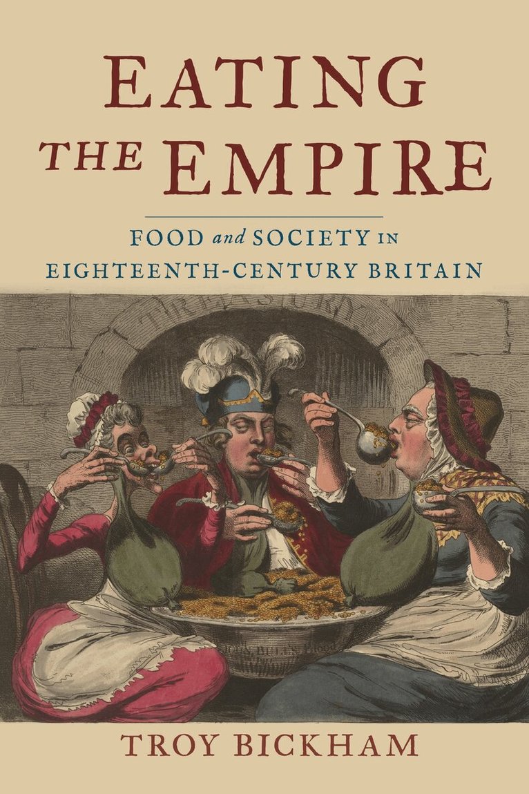 Troy Bickham - Eating the Empire, Inbunden