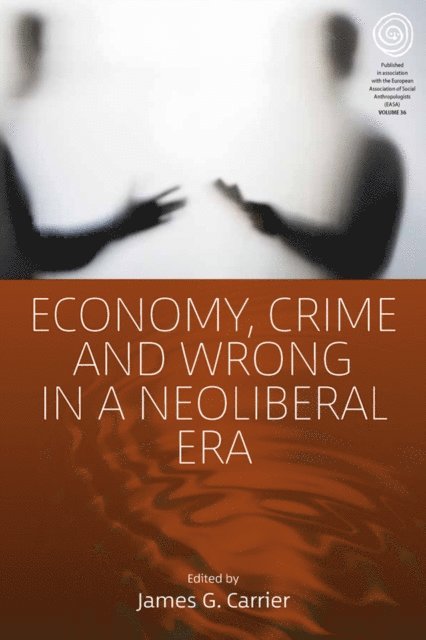 James G. Carrier - Economy, Crime and Wrong in a Neoliberal Era, E-bok