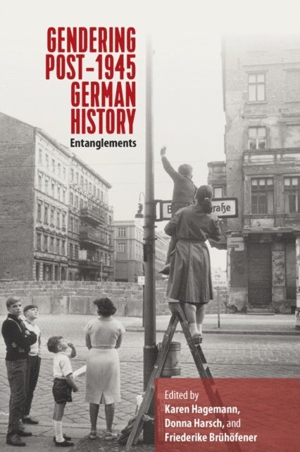 Friederike Bruhofener, Donna Harsch, Karen Hagemann - Gendering Post-1945 German History, E-bok