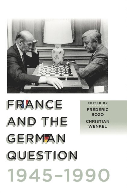 Christian Wenkel, Frederic Bozo - France and the German Question, 1945-1990, E-bok