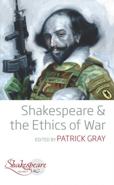 Patrick Gray - Shakespeare and the Ethics of War, E-bok