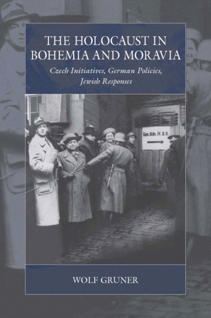 Wolf Gruner - Holocaust in Bohemia and Moravia, E-bok