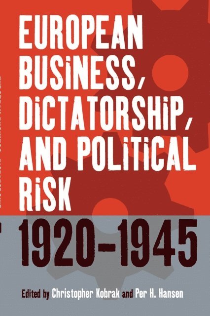 Per H. Hansen, Christopher Kobrak - European Business, Dictatorship, and Political Risk, 1920-1945, E-bok