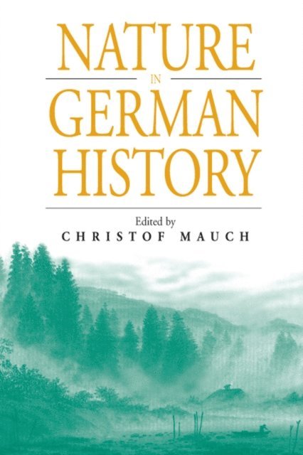 Christof Mauch - Nature in German History, E-bok