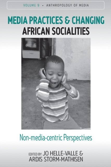 Ardis Storm-Mathisen, Jo Helle-Valle - Media Practices and Changing African Socialities, E-bok