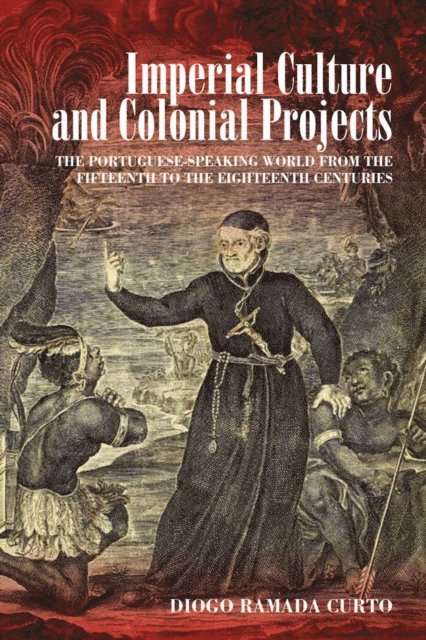 Diogo Ramada Curto - Imperial Culture and Colonial Projects, E-bok