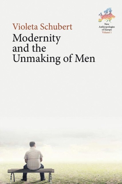 Violeta Schubert - Modernity and the Unmaking of Men, E-bok
