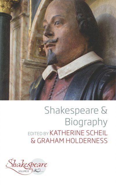 Graham Holderness, Katherine Scheil - Shakespeare and Biography, E-bok
