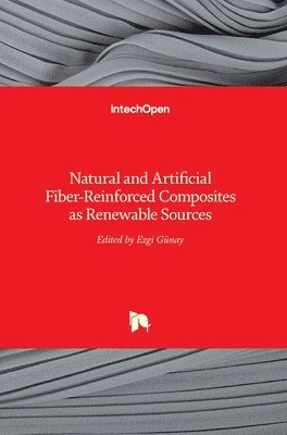 Ezgi Gunay - Natural and Artificial Fiber-Reinforced Composites as Renewable Sources, Inbunden