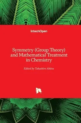 Takashiro Akitsu - Symmetry (Group Theory) and Mathematical Treatment in Chemistry, Inbunden. Tillgänglighet: Lägg i varukorg