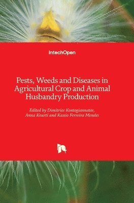 Dimitrios Kontogiannatos, Anna Kourti, Kassio Ferreira Mendes - Pests, Weeds and Diseases in Agricultural Crop and Animal Husbandry Production, Inbunden