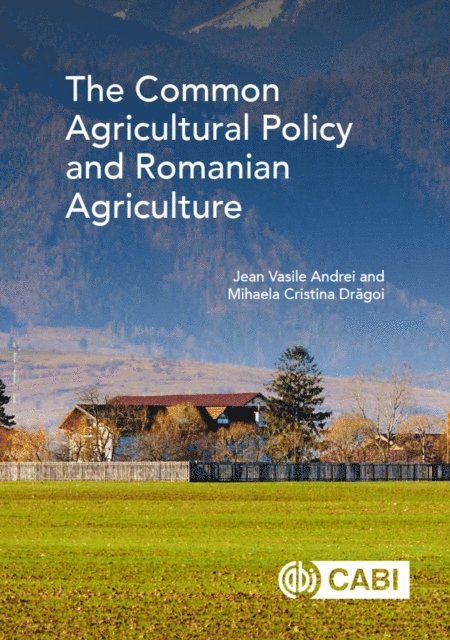 Jean Vasile Andrei, Mihaela Cristina Dragoi - Common Agricultural Policy and Romanian Agriculture, E-bok