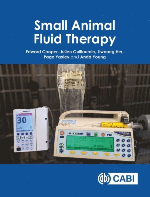 Edward Cooper, Julien Guillaumin, Page Yaxley, Jiwoong Her, Anda Young - Small Animal Fluid Therapy, E-bok