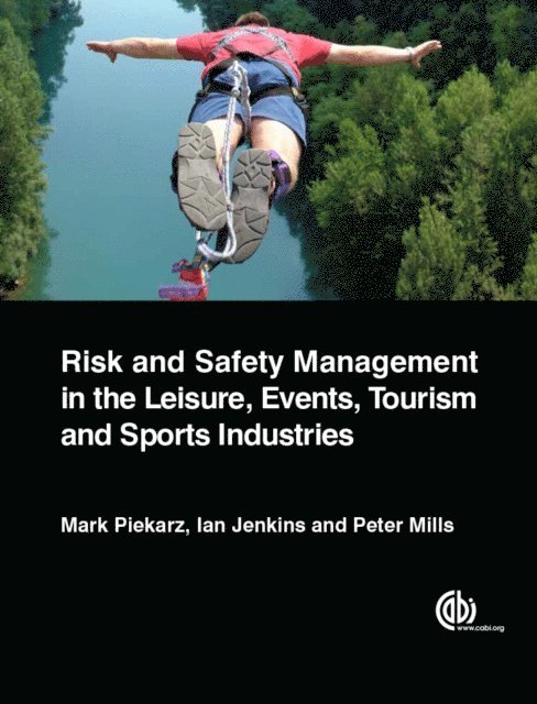 Mark Piekarz, Ian Jenkins, Peter Mills - Risk and Safety Management in the Leisure, Events, Tourism and Sports Industries, E-bok