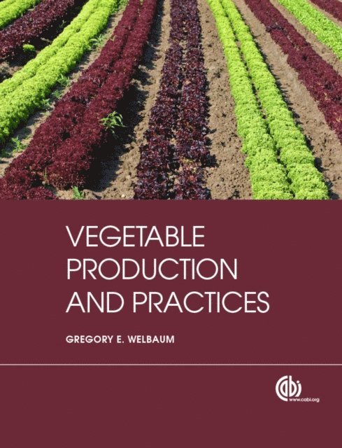Gregory E Welbaum - Vegetable Production and Practices, E-bok
