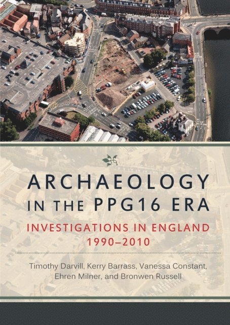 Russell Bronwen Russell, Milner Ehren Milner, Constant Vanessa Constant, Barrass Kerry Barrass, Darvill Timothy Darvill - Archaeology in the PPG16 Era, E-bok