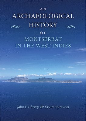 John F Cherry, Krysta Ryzewski - Archaeological History of Montserrat in the West Indies, Häftad. Tillgänglighet: Tillfälligt slut