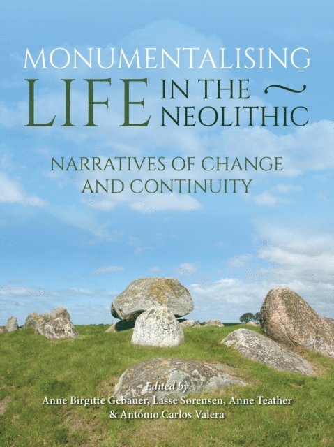 Valera Antonio Carlos Valera, Teather Anne Teather, Sorensen Lasse Sorensen, Gebaer Anne Birgitte Gebaer - Monumentalising Life in the Neolithic, E-bok