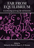 Far from Equilibrium: An Archaeology of Energy, Life and Humanity