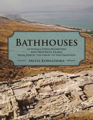 Arleta Kowalewska - Bathhouses in Iudaea/Syria-Palaestina and Provincia Arabia from Herod the Great to the Umayyads, Häftad. Tillgänglighet: Tillfälligt slut