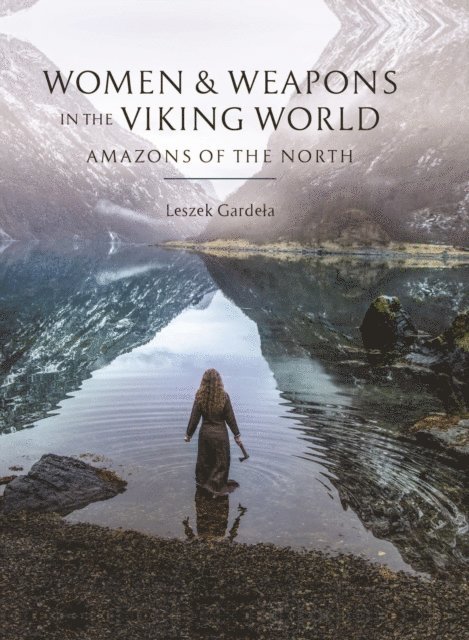 Leszek Gardela - Women and Weapons in the Viking World, E-bok