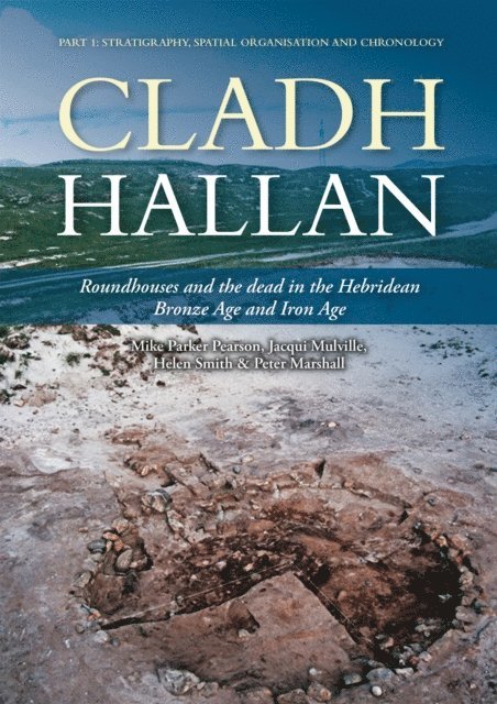 Marshall Peter Marshall, Smith Helen Smith, Mulville Jacqui Mulville, Parker Pearson Mike Parker Pearson - Cladh Hallan - Roundhouses and the dead in the Hebridean Bronze Age and Iron Age, E-bok