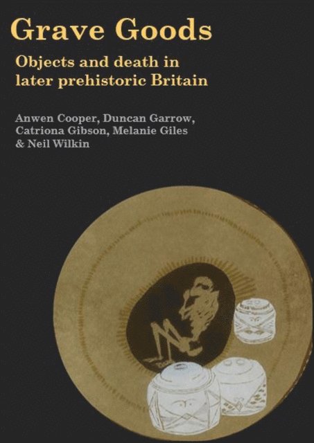 Wilkin Neil Wilkin, Giles Melanie Giles, Gibson Catriona Gibson, Garrow Duncan Garrow, Cooper Anwen Cooper - Grave Goods, E-bok