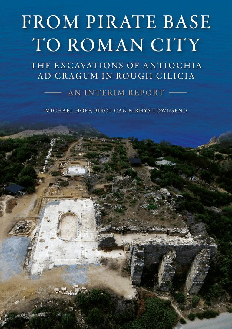 Michael Hoff, Birol Can, Rhys Townsend - From Pirate Base to Roman City: The Excavations of Antiochia ad Cragum in Rough Cilicia, Inbunden. Tillgänglighet: Kommande