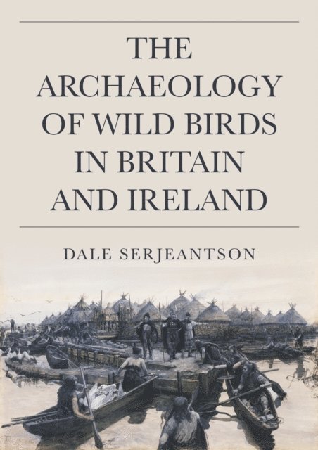 Serjeantson Dale Serjeantson - Archaeology of Wild Birds in Britain and Ireland, E-bok