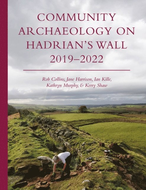Shaw Kerry Shaw, Murphy Kathryn Murphy, Kille Ian Kille, Harrison Jane Harrison, Collins Rob Collins - Community Archaeology on Hadrian's Wall 2019-2022, E-bok