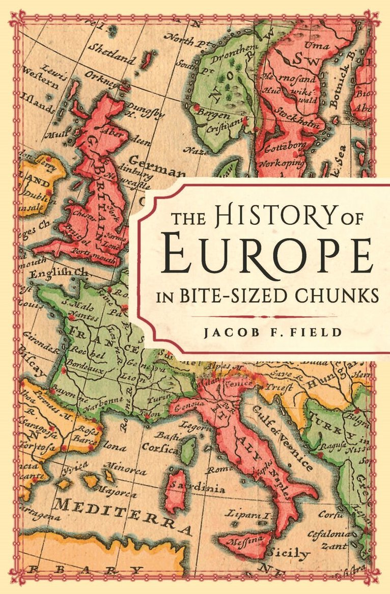 Jacob F. Field - History of Europe in Bite-sized Chunks, E-bok