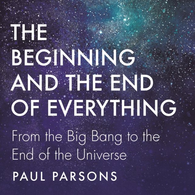 Parsons Paul Parsons - Beginning and the End of Everything, Ljudbok