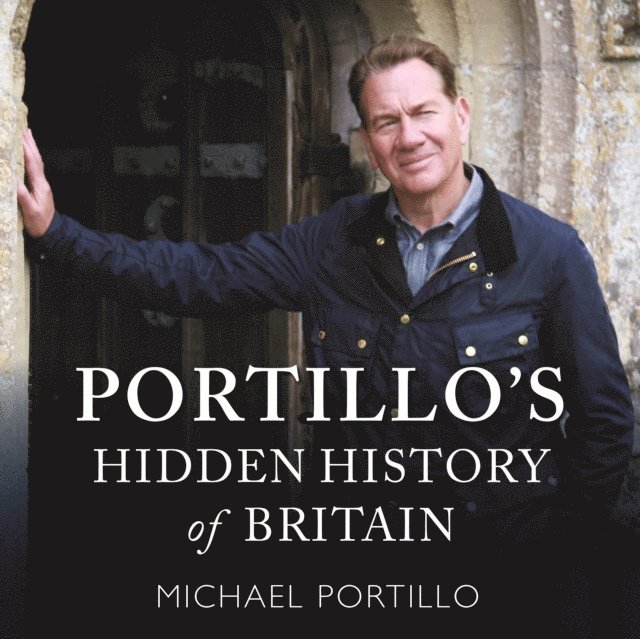 Portillo Michael Portillo - Portillo's Hidden History of Britain, Ljudbok