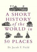 Short History Of The World In 50 Places