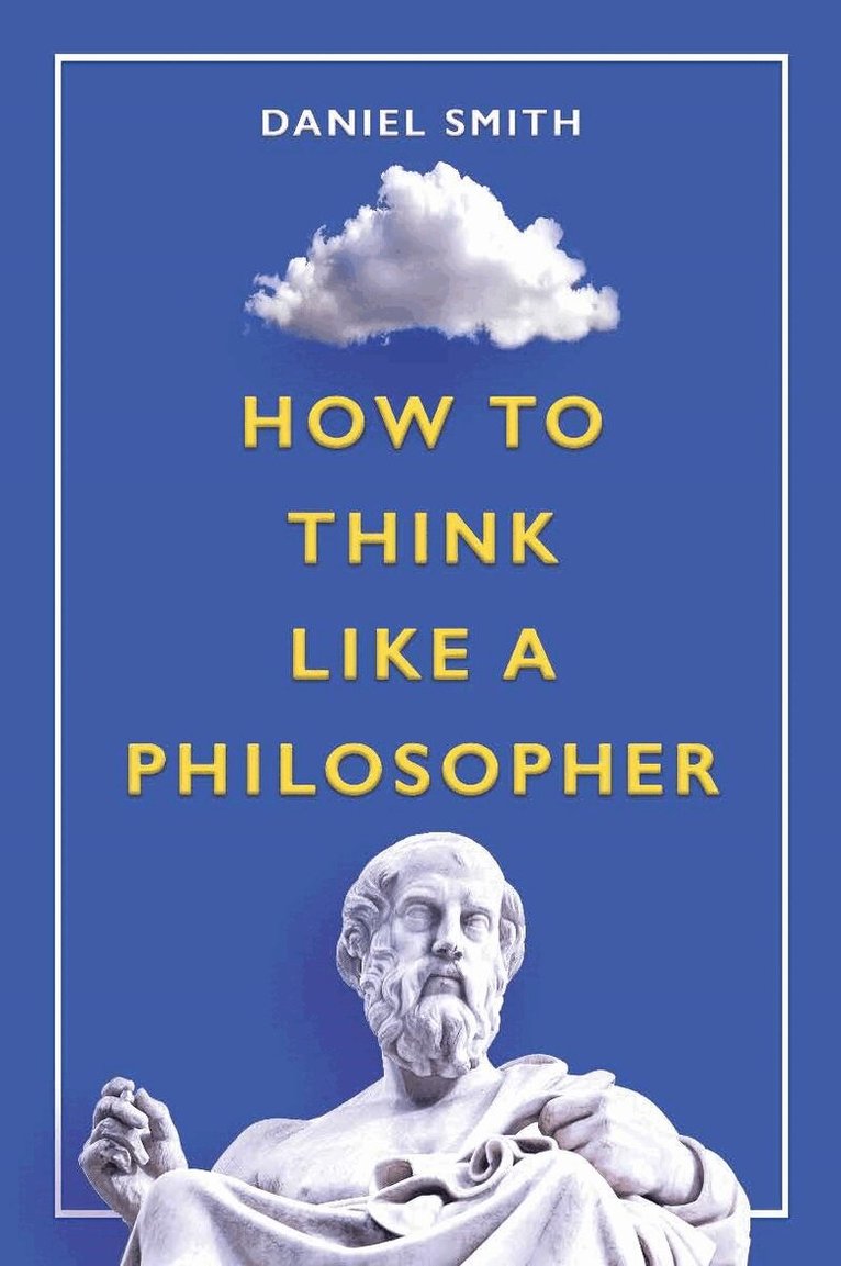 Daniel Smith - How to Think Like a Philosopher, Häftad