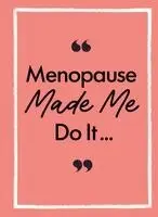Menopause Made Me Do It: The Ultimate Endurance Manual