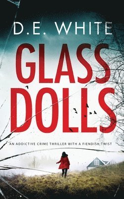 D E White - GLASS DOLLS an addictive crime thriller with a fiendish twist, Häftad
