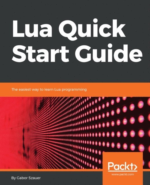 Gabor Szauer - Lua Quick Start Guide, E-bok. Tillgänglighet: Lägg i varukorg