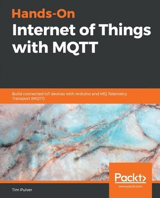 Hands-On Internet of Things with MQTT av Tim Pulver