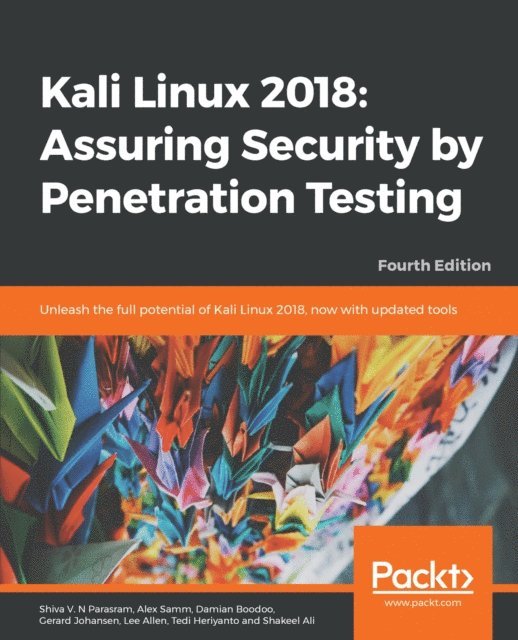 Shakeel Ali, Tedi Heriyanto, Lee Allen, Gerard Johansen, Damian Boodoo, Alex Samm, Shiva V. N. Parasram - Kali Linux 2018: Assuring Security by Penetration Testing, E-bok