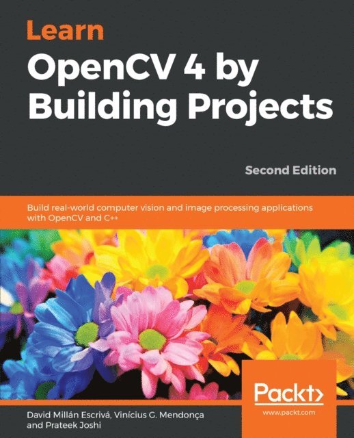 Prateek Joshi, Vinicius G. Mendonca, David Millan Escriva - Learn OpenCV 4 by Building Projects, E-bok